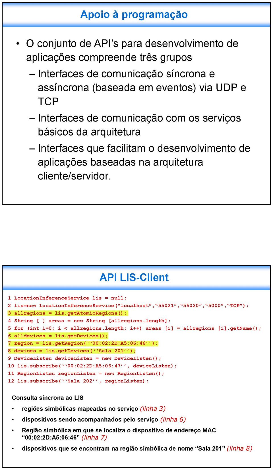 API LIS-Client 1 LocationInferenceService lis = null; 2 lis=new LocationInferenceService( localhost, 55021, 55020, 5000, TCP ); 3 allregions = lis.