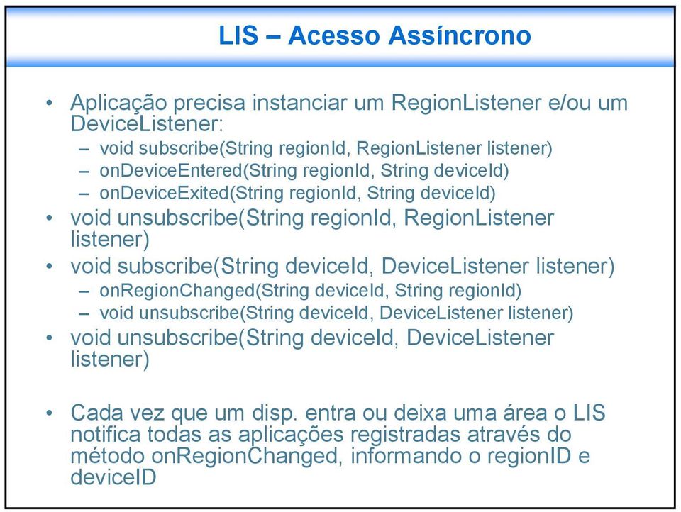 DeviceListener listener) onregionchanged(string deviceid, String regionid) void unsubscribe(string deviceid, DeviceListener listener) void unsubscribe(string deviceid,