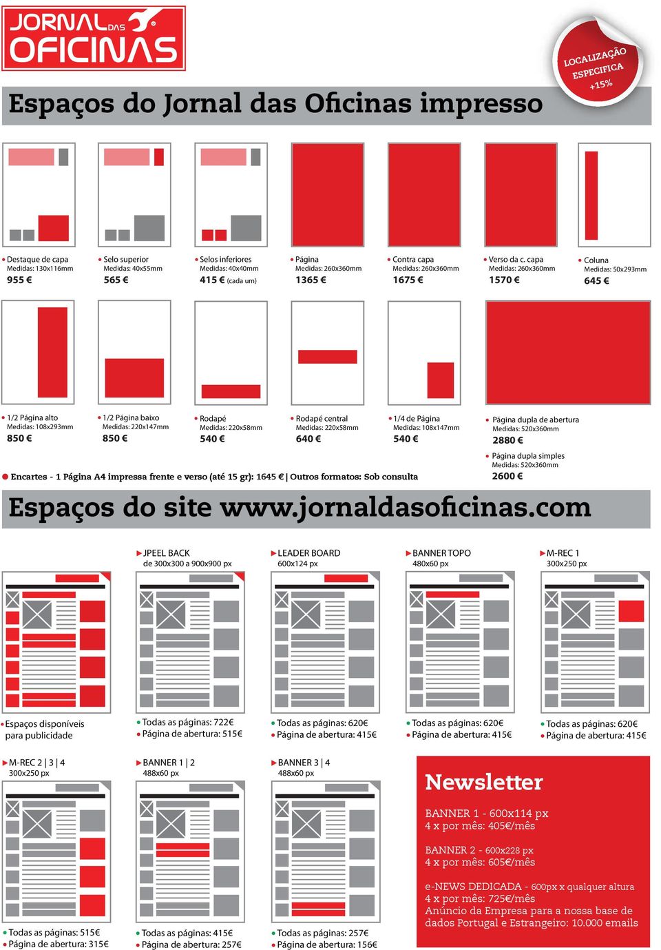 capa Medidas: 260x360mm 1570 Coluna Medidas: 50x293mm 645 1/2 Página alto Medidas: 108x293mm 850 1/2 Página baixo Medidas: 220x147mm 850 Rodapé Medidas: 220x58mm 540 Rodapé central Medidas: 220x58mm