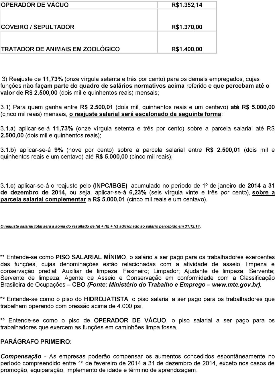 valor de R$ 2.500,00 (dois mil e quinhentos reais) mensais; 3.1) Para quem ganha entre R$ 2.500,01 (dois mil, quinhentos reais e um centavo) até R$ 5.