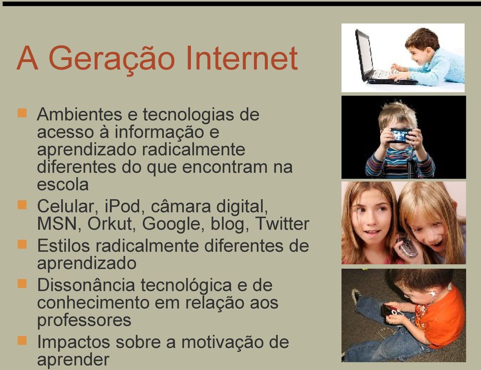 Orkut, Google, blog, Twitter Estilos radicalmente diferentes de aprendizado Dissonância