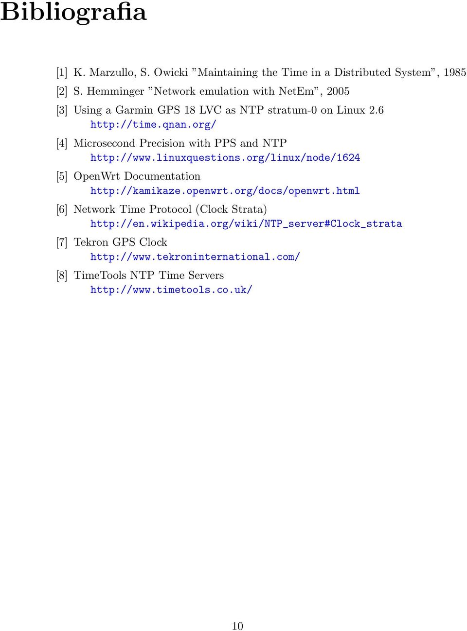 org/ [4] Microsecond Precision with PPS and NTP http://www.linuxquestions.org/linux/node/1624 [5] OpenWrt Documentation http://kamikaze.openwrt.