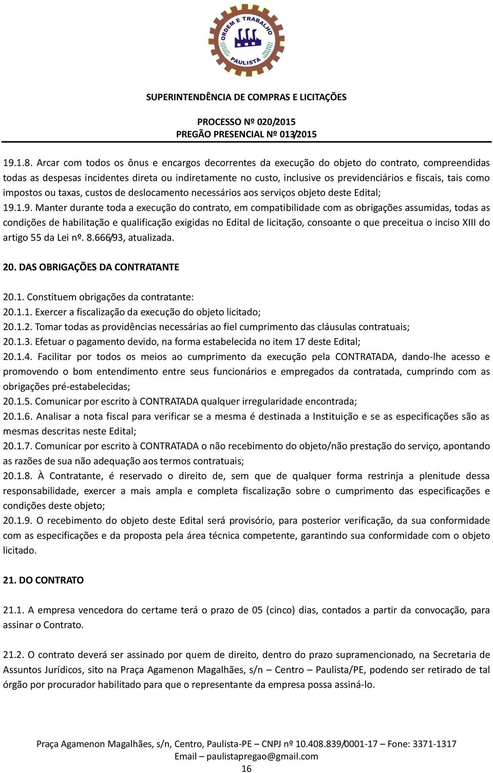 tais como impostos ou taxas, custos de deslocamento necessários aos serviços objeto deste Edital; 19.