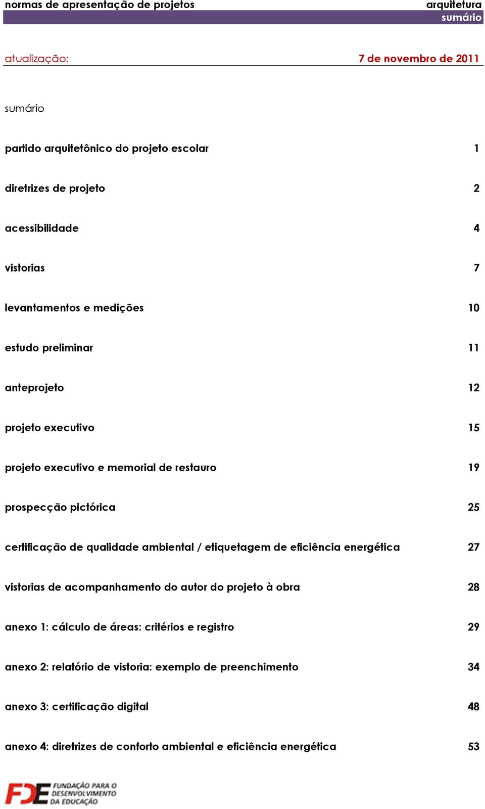 qualidade ambiental / etiquetagem de eficiência energética 27 vistorias de acompanhamento do autor do projeto à obra 28 anexo 1: cálculo de áreas: critérios e