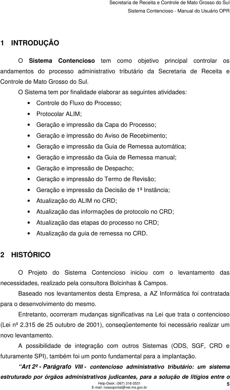 Geração e impressão da Guia de Remessa automática; Geração e impressão da Guia de Remessa manual; Geração e impressão de Despacho; Geração e impressão do Termo de Revisão; Geração e impressão da