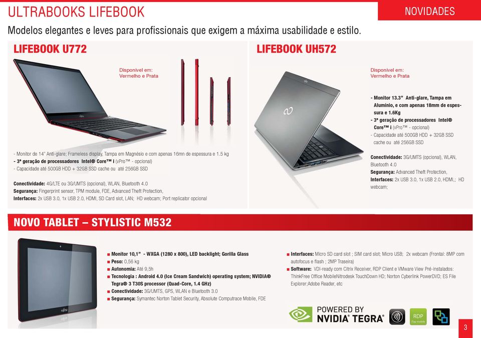 6Kg - 3ª geração de processadores Intel Core i (vpro - opcional) - Capacidade até 500GB HDD + 32GB SSD cache ou até 256GB SSD - Monitor de 14 Anti-glare; Frameless display, Tampa em Magnésio e com