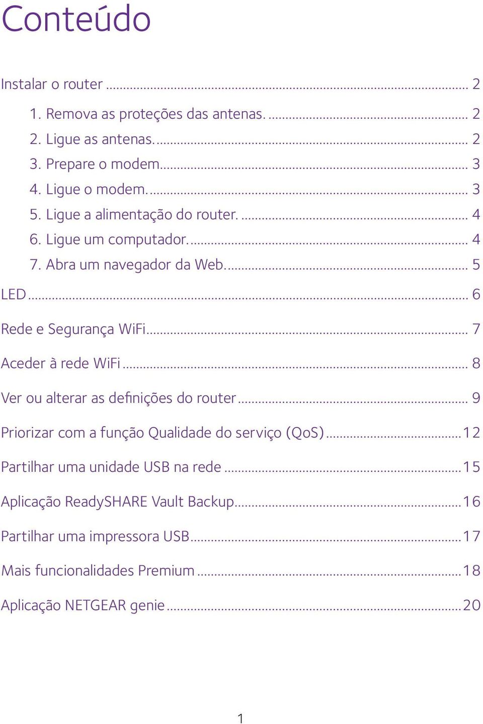 .. 7 Aceder à rede WiFi... 8 Ver ou alterar as definições do router... 9 Priorizar com a função Qualidade do serviço (QoS).