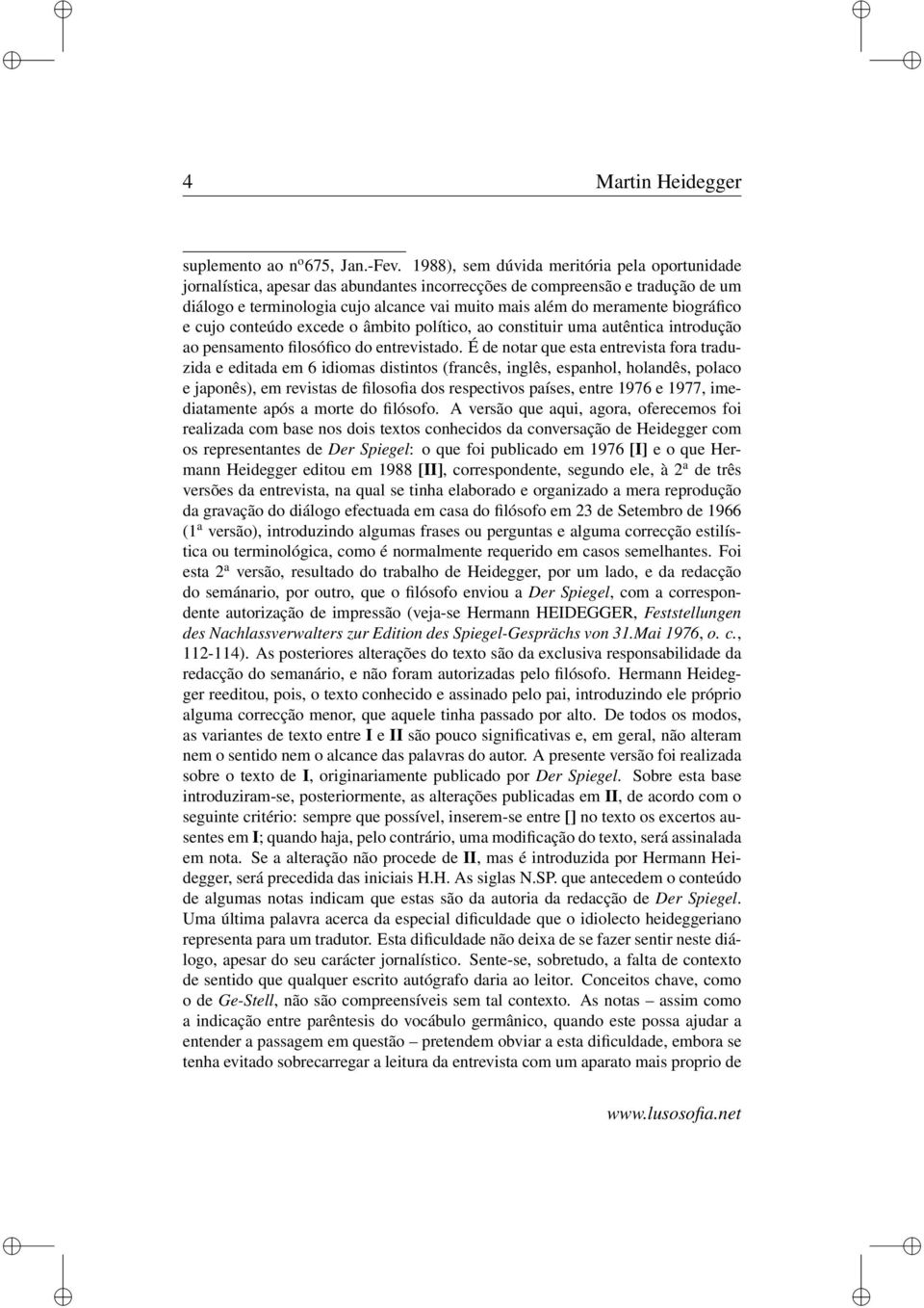 biográfico e cujo conteúdo excede o âmbito político, ao constituir uma autêntica introdução ao pensamento filosófico do entrevistado.