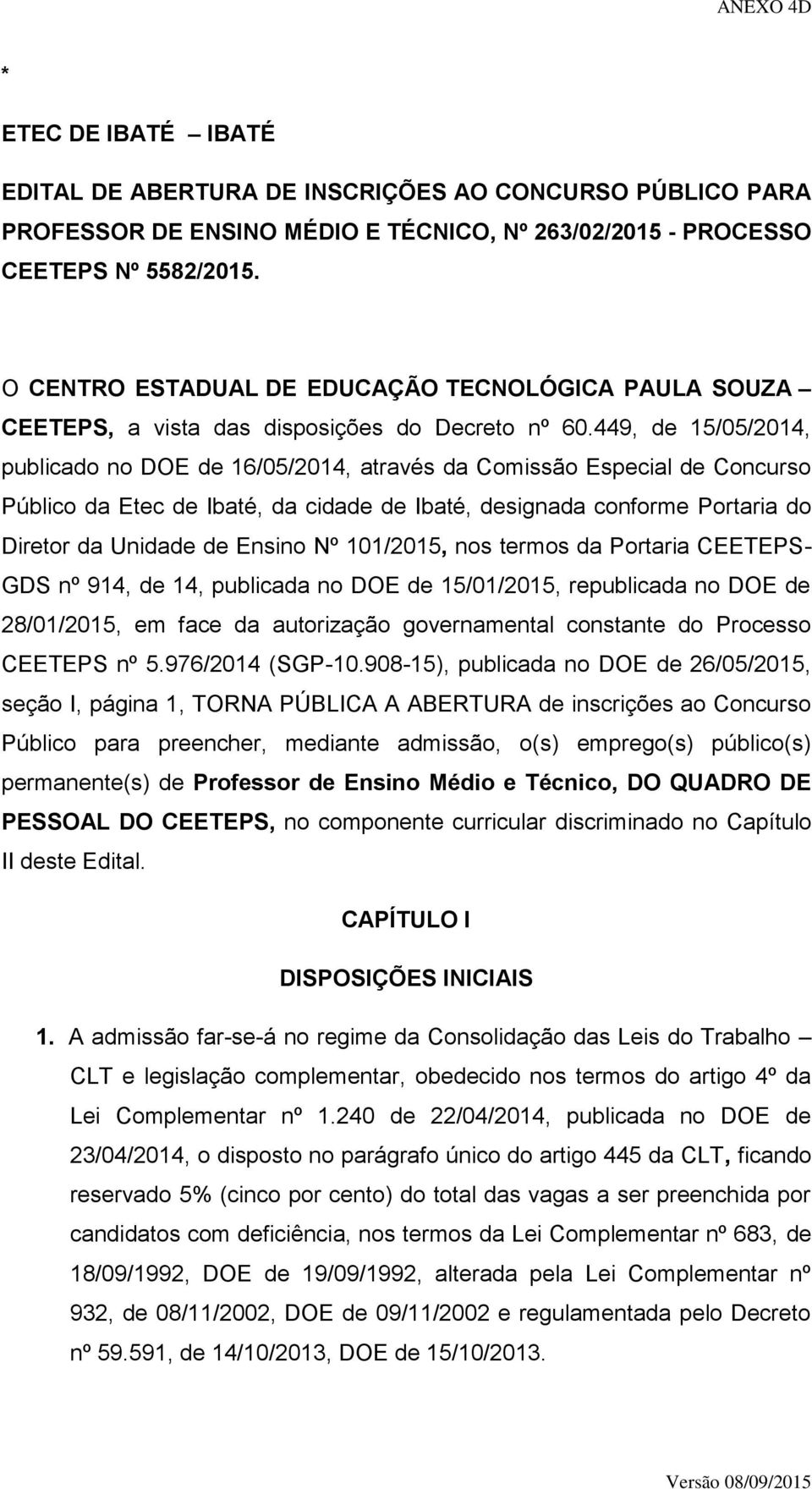 449, de 15/05/2014, publicado no DOE de 16/05/2014, através da Comissão Especial de Concurso Público da Etec de Ibaté, da cidade de Ibaté, designada conforme Portaria do Diretor da Unidade de Ensino