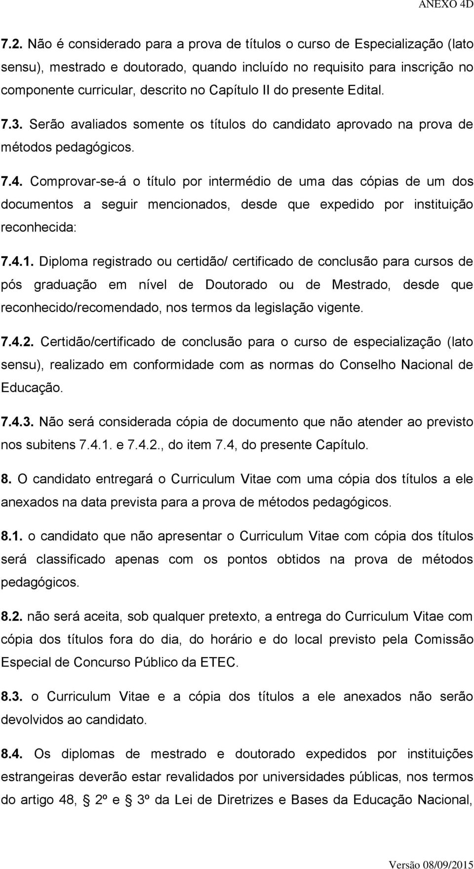 Comprovar-se-á o título por intermédio de uma das cópias de um dos documentos a seguir mencionados, desde que expedido por instituição reconhecida: 7.4.1.