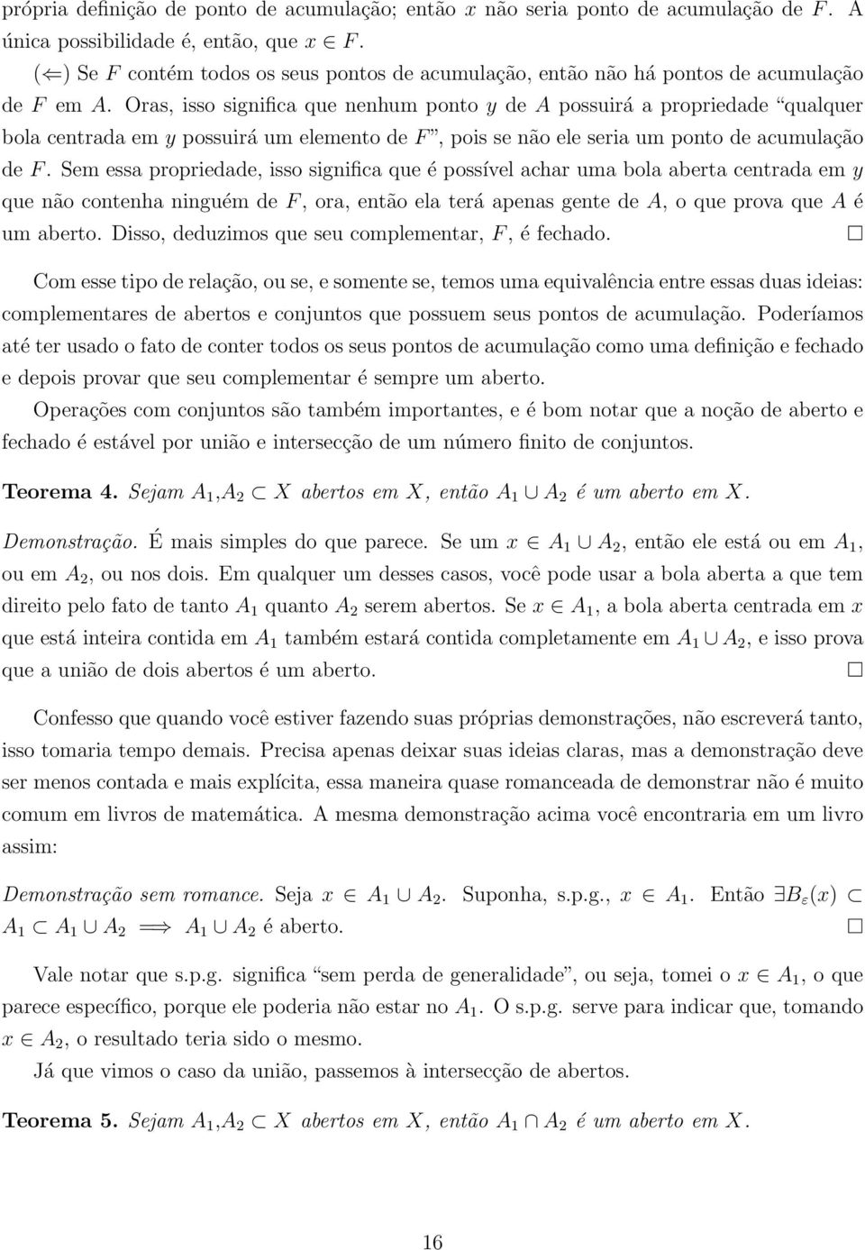 Oras, isso significa que nenhum ponto y de A possuirá a propriedade qualquer bola centrada em y possuirá um elemento de F, pois se não ele seria um ponto de acumulação de F.