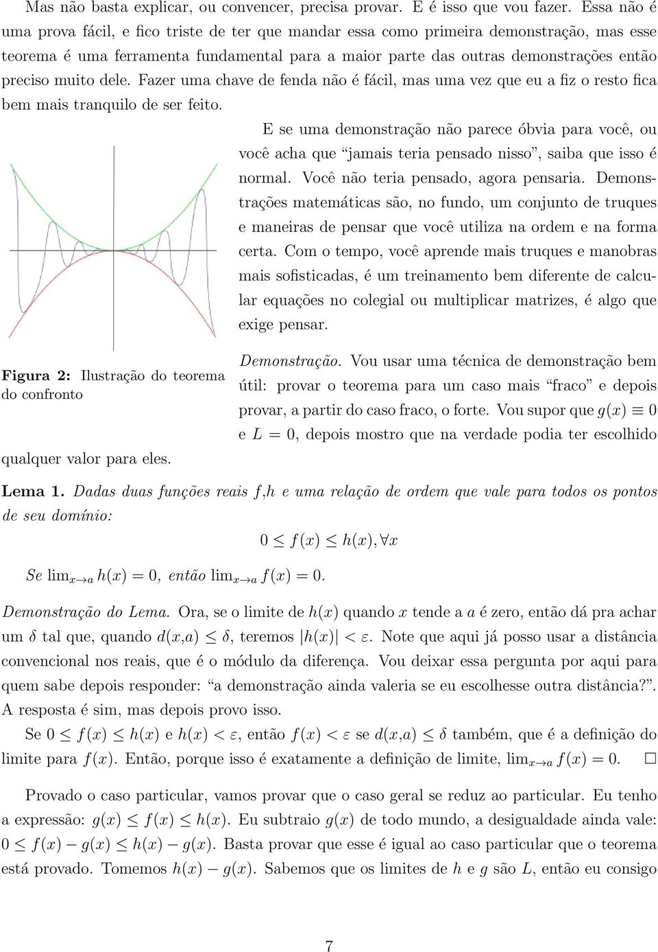 muito dele. Fazer uma chave de fenda não é fácil, mas uma vez que eu a fiz o resto fica bem mais tranquilo de ser feito.