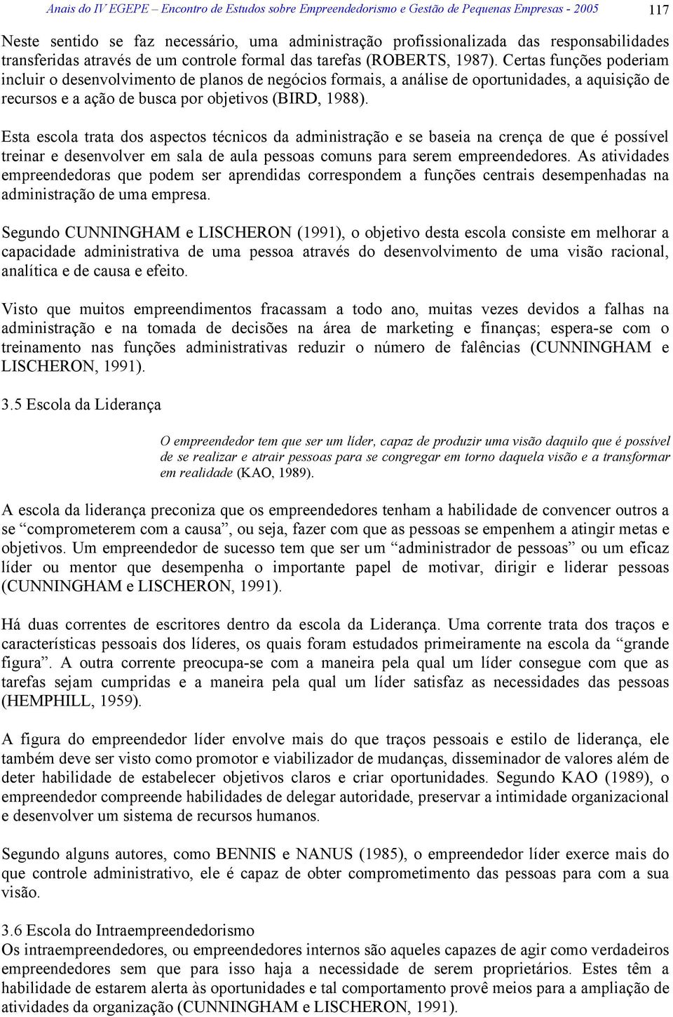 Certas funções poderiam incluir o desenvolvimento de planos de negócios formais, a análise de oportunidades, a aquisição de recursos e a ação de busca por objetivos (BIRD, 1988).