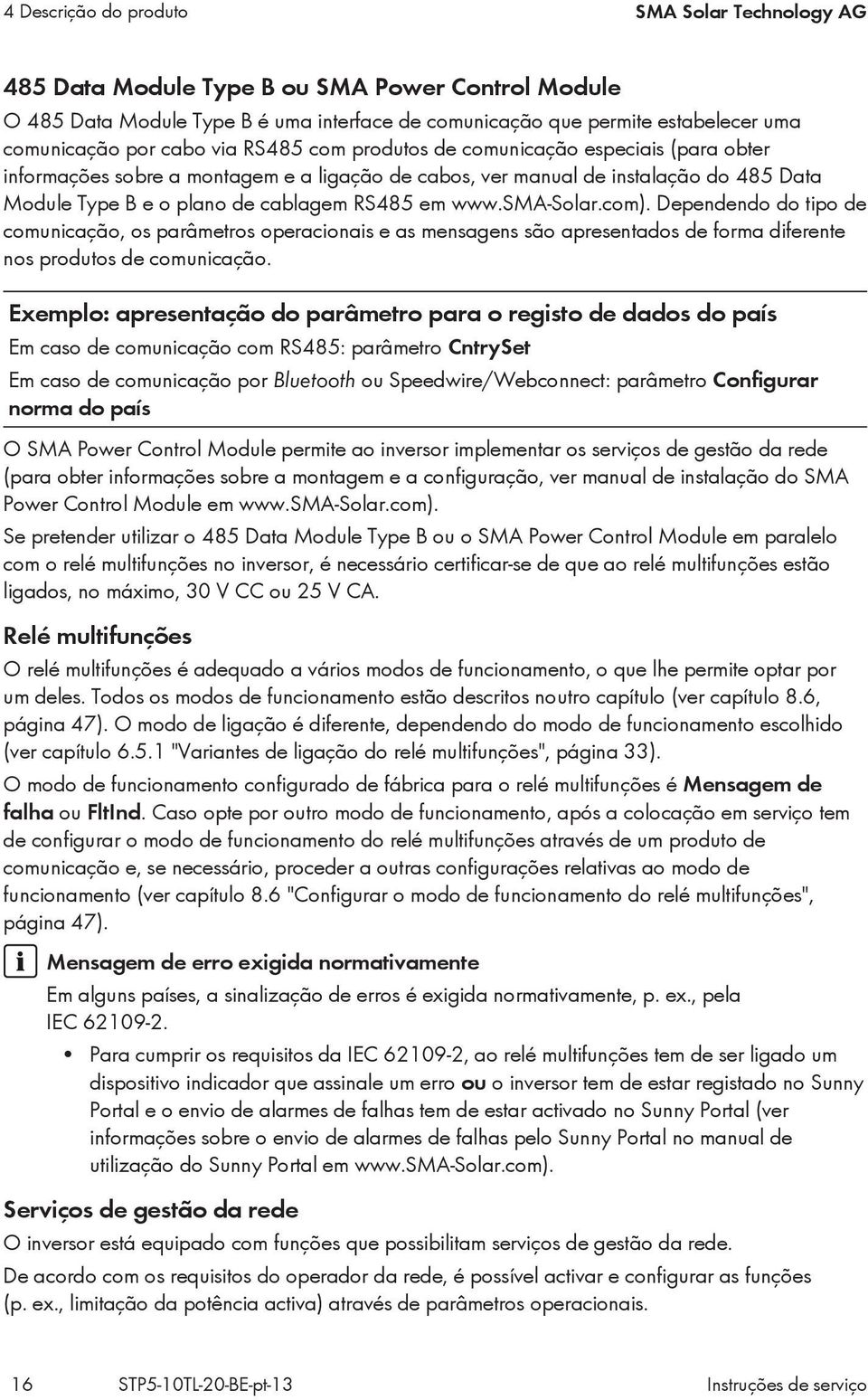 www.sma-solar.com). Dependendo do tipo de comunicação, os parâmetros operacionais e as mensagens são apresentados de forma diferente nos produtos de comunicação.