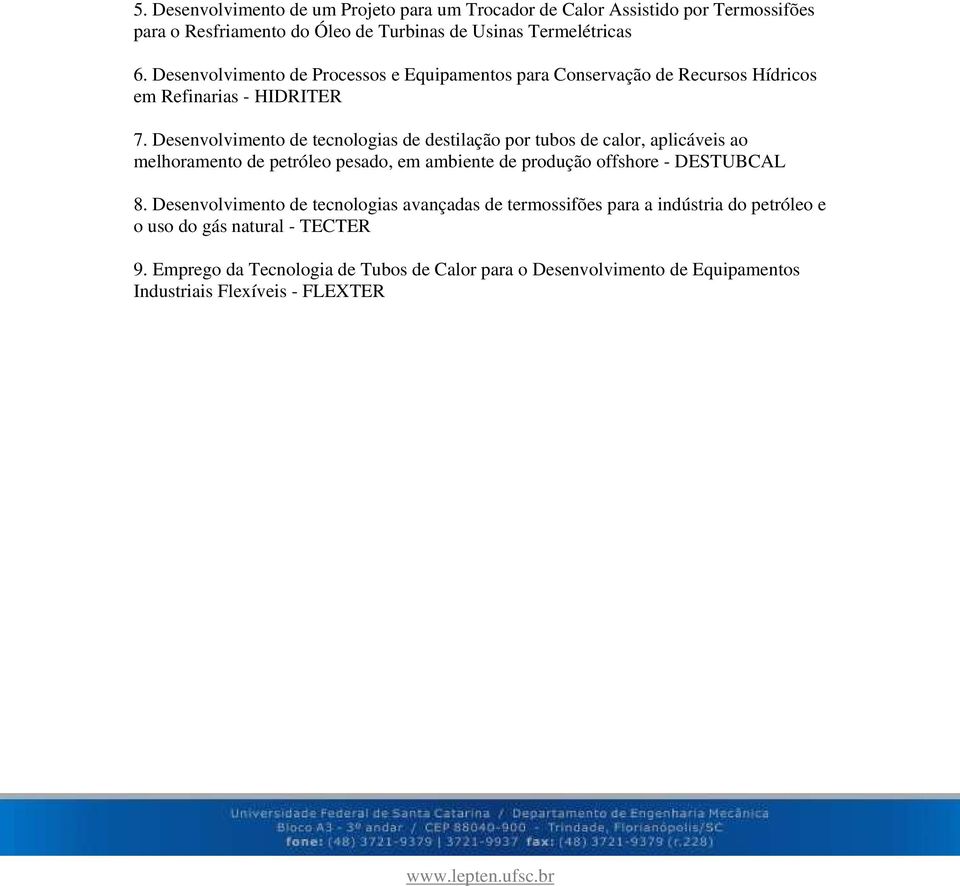 Desenvolvimento de tecnologias de destilação por tubos de calor, aplicáveis ao melhoramento de petróleo pesado, em ambiente de produção offshore - DESTUBCAL 8.