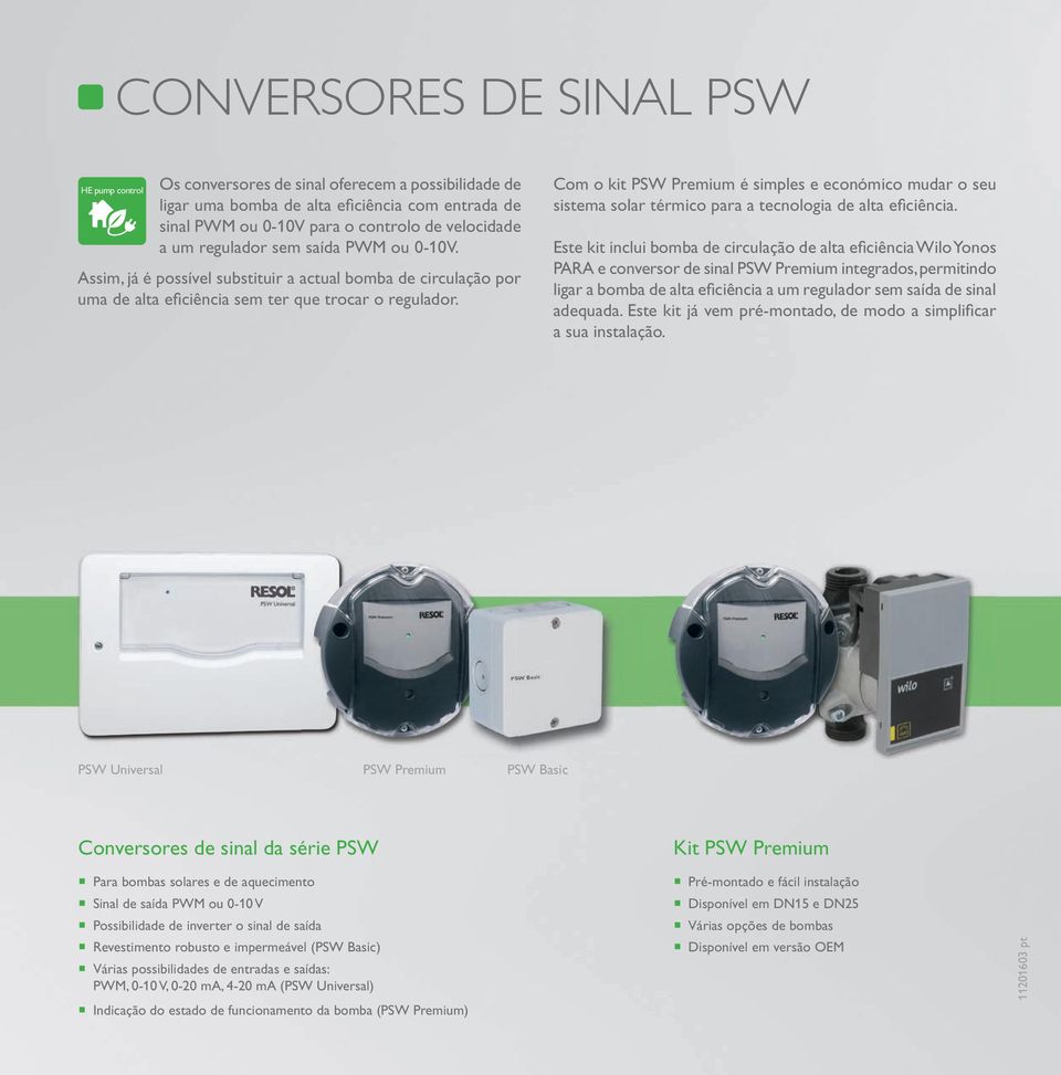 Com o kit PSW Premium é simples e económico mudar o seu sistema solar térmico para a tecnologia de alta efi ciência.