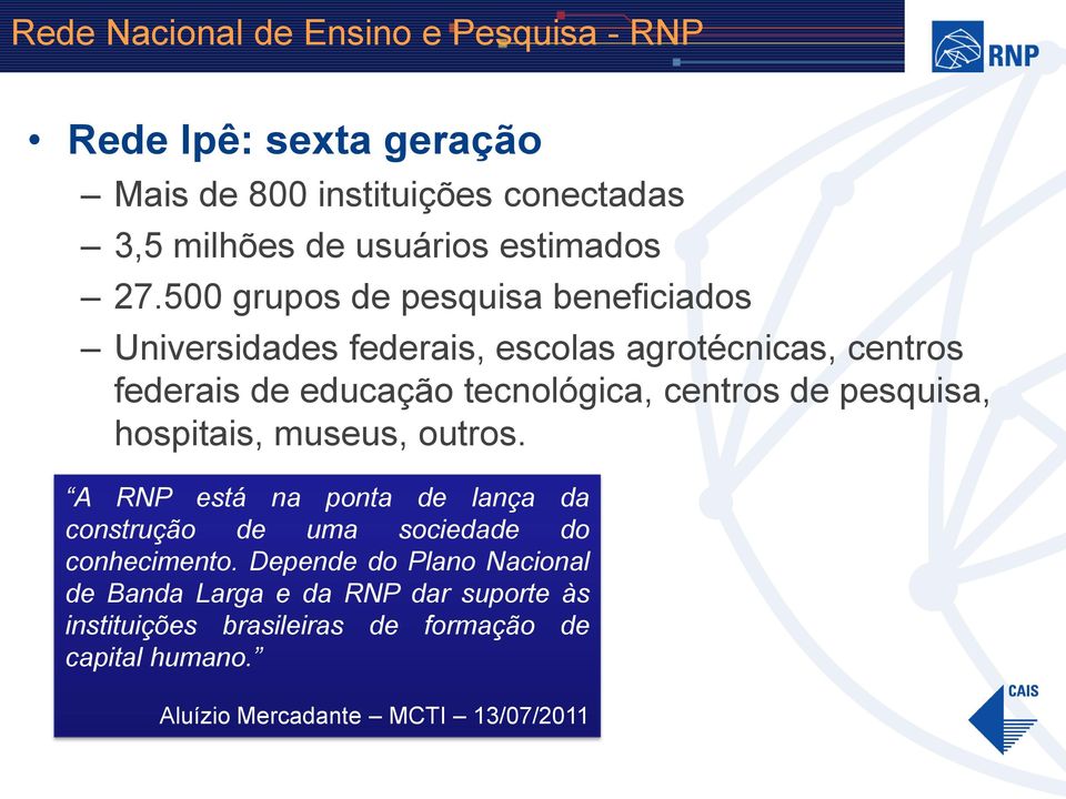 de pesquisa, hospitais, museus, outros. A RNP está na ponta de lança da construção de uma sociedade do conhecimento.