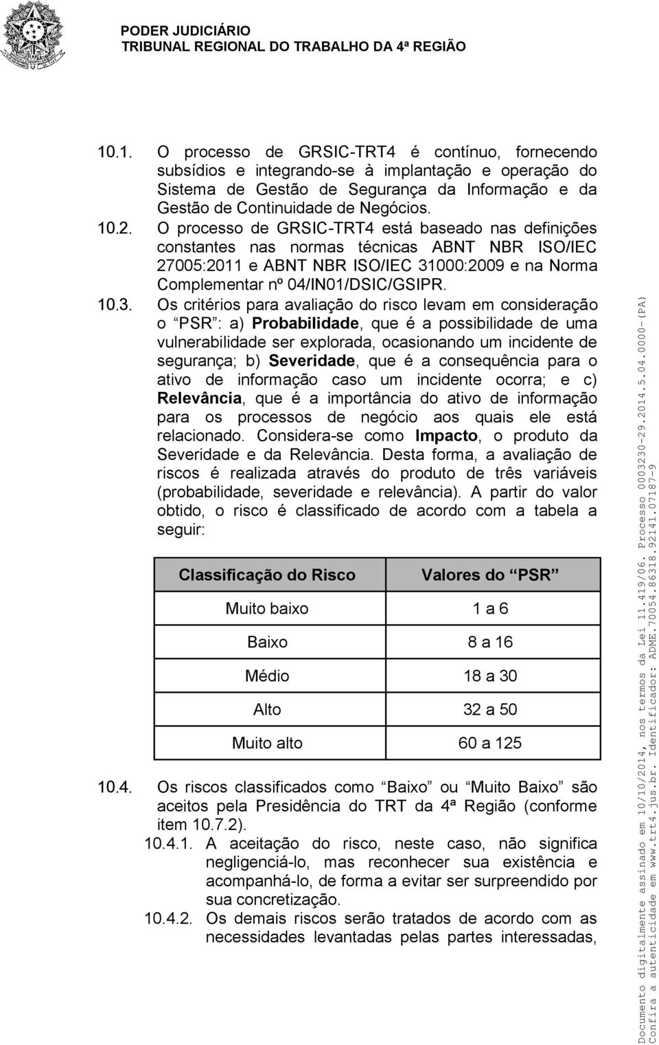 000:2009 e na Norma Complementar nº 04/IN01/DSIC/GSIPR. 10. 3.