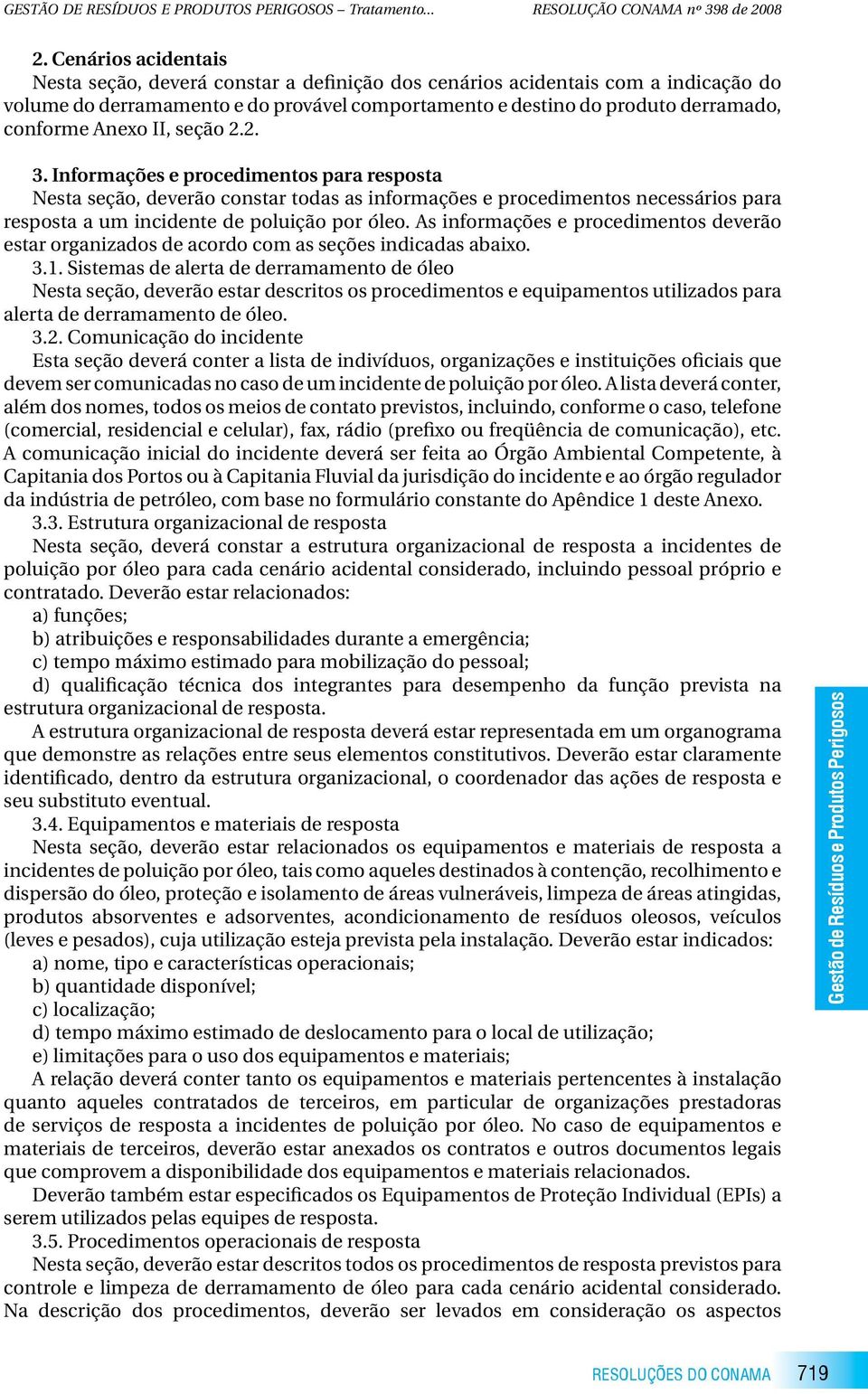 As informações e procedimentos deverão estar organizados de acordo com as seções indicadas abaixo. 3.1.