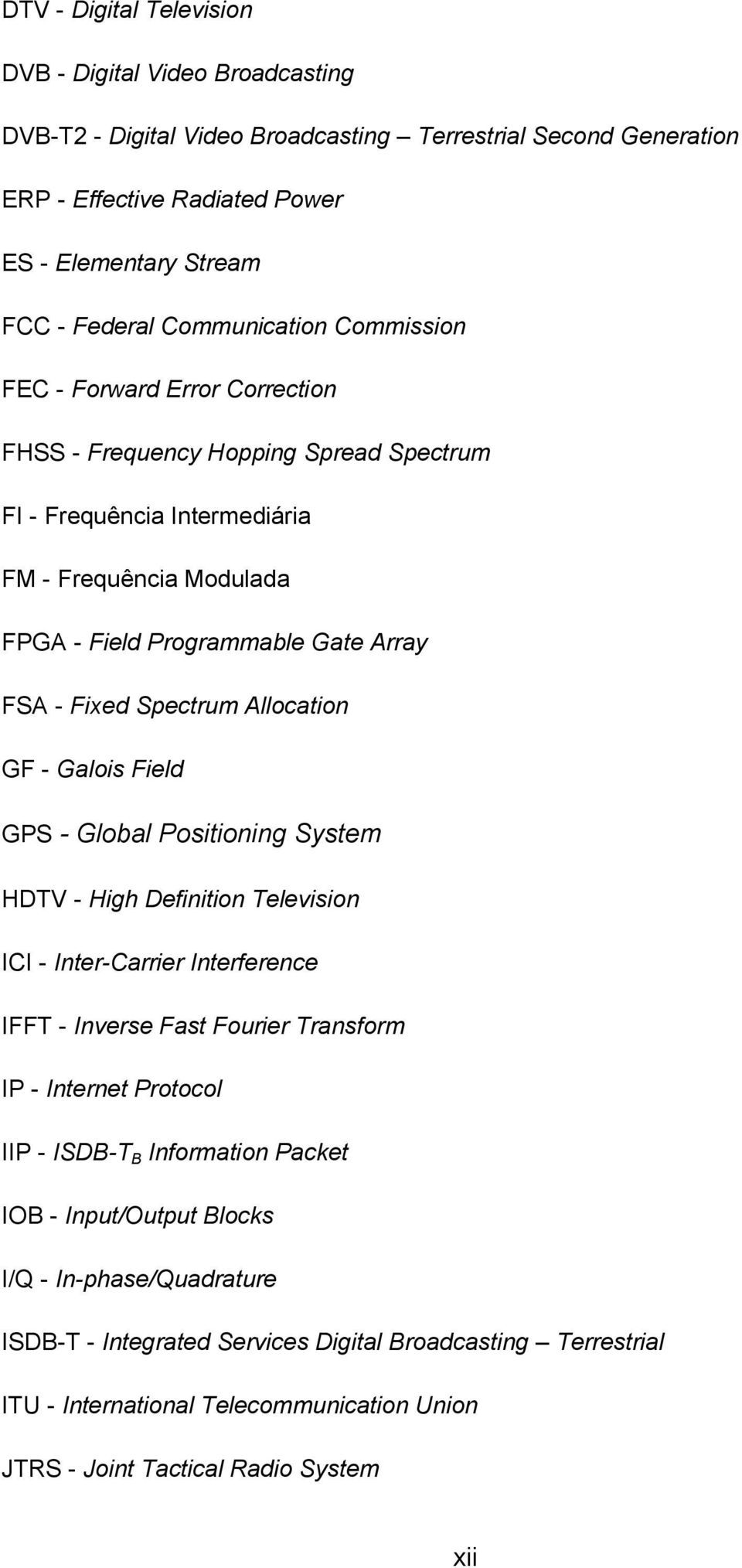 Fixed Spectrum Allocation GF - Galois Field GPS - Global Positioning System HDTV - High Definition Television ICI - Inter-Carrier Interference IFFT - Inverse Fast Fourier Transform IP - Internet