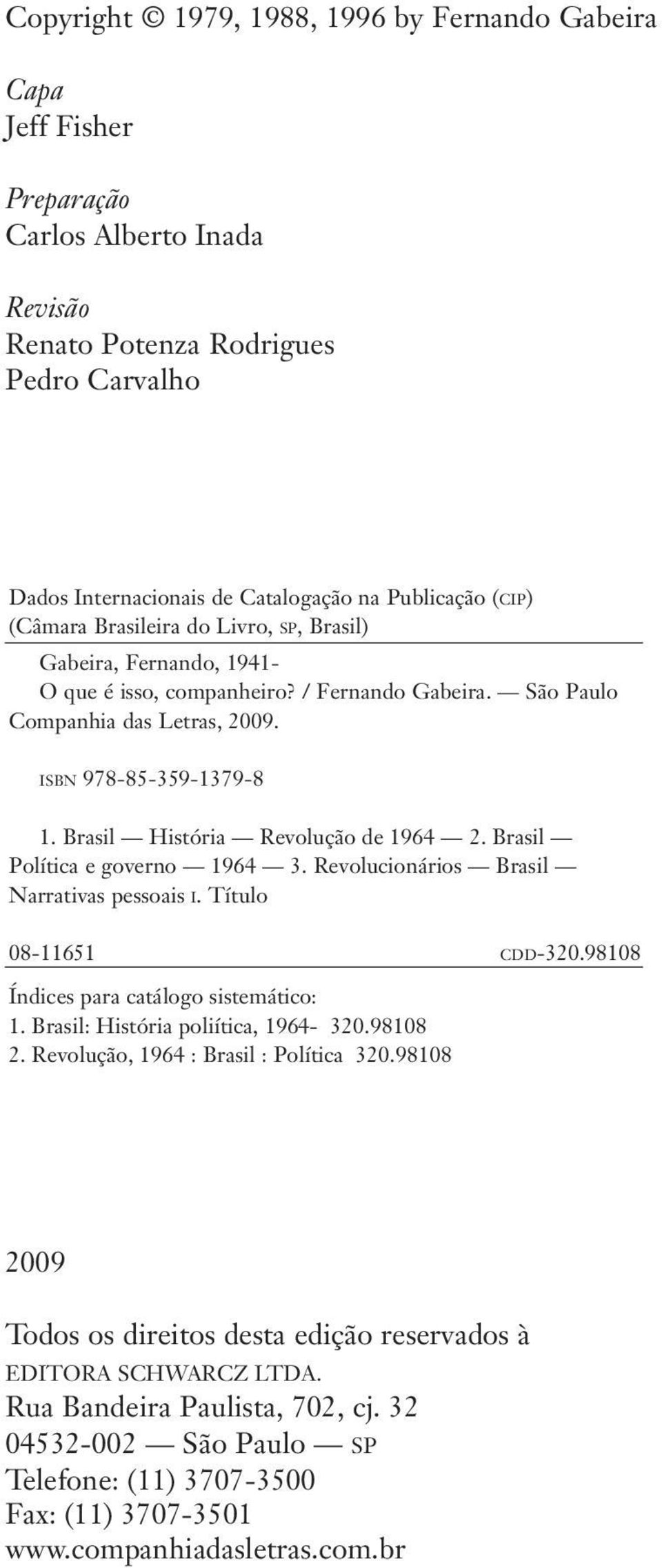 Brasil História Revolução de 1964 2. Brasil Política e governo 1964 3. Revolucionários Brasil Narrativas pessoais i. Título 08-11651 c d d-320.98108 Índices para catálogo sistemático: 1.