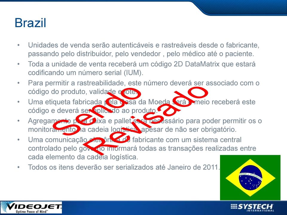 Para permitir a rastreabilidade, este número deverá ser associado com o código do produto, validade e lote.