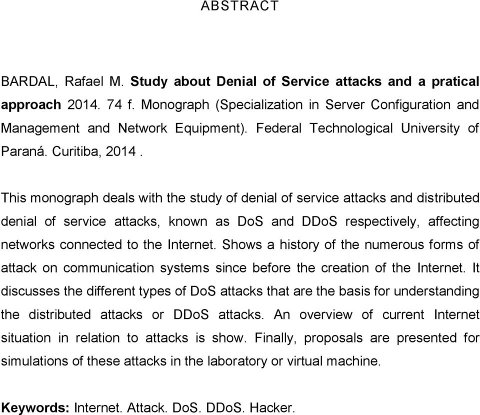 This monograph deals with the study of denial of service attacks and distributed denial of service attacks, known as DoS and DDoS respectively, affecting networks connected to the Internet.