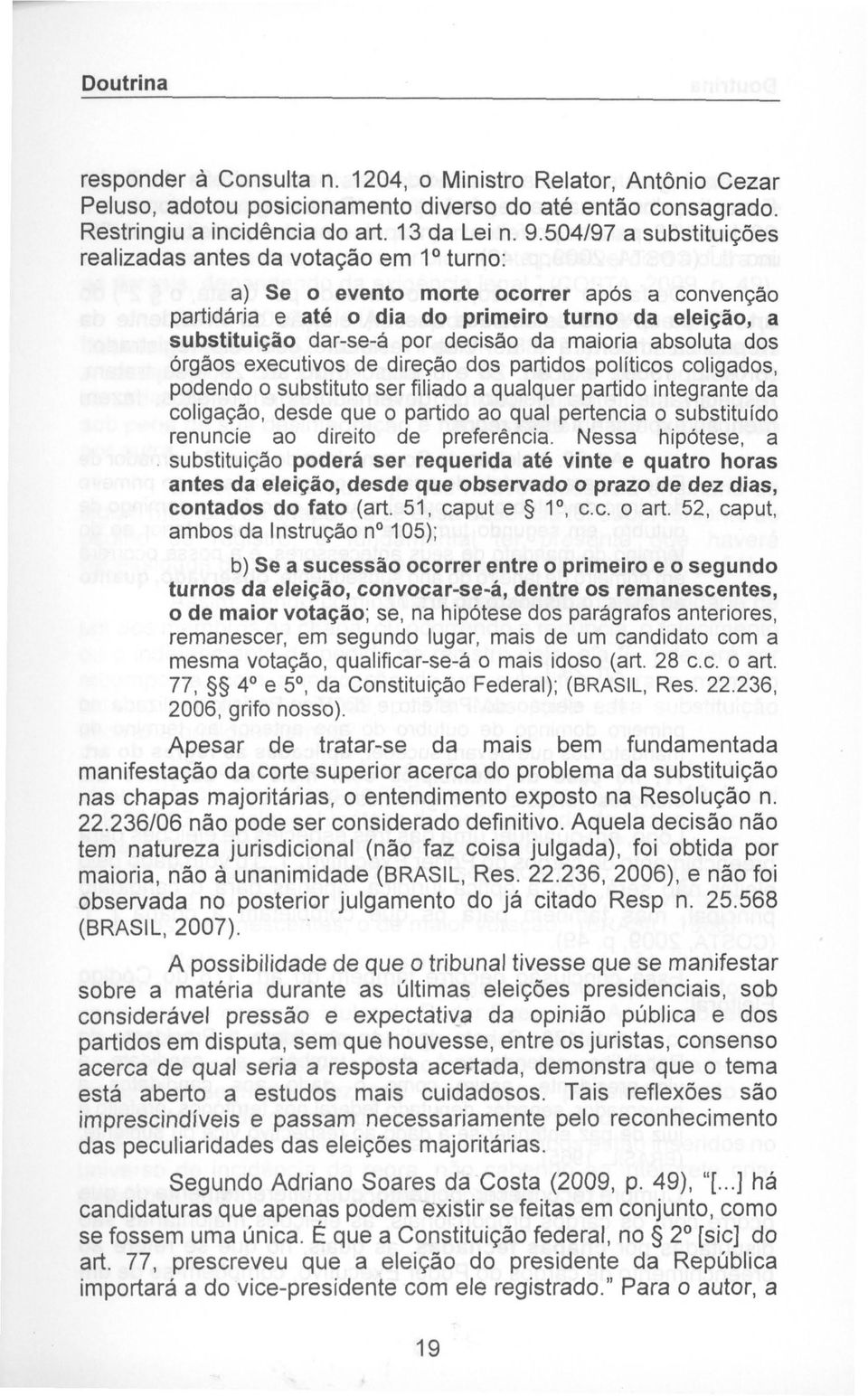 da maioria absoluta dos órgãos executivos de direção dos partidos políticos coligados, podendo o substituto ser filiado a qualquer partido integrante da coligação, desde que o partido ao qual