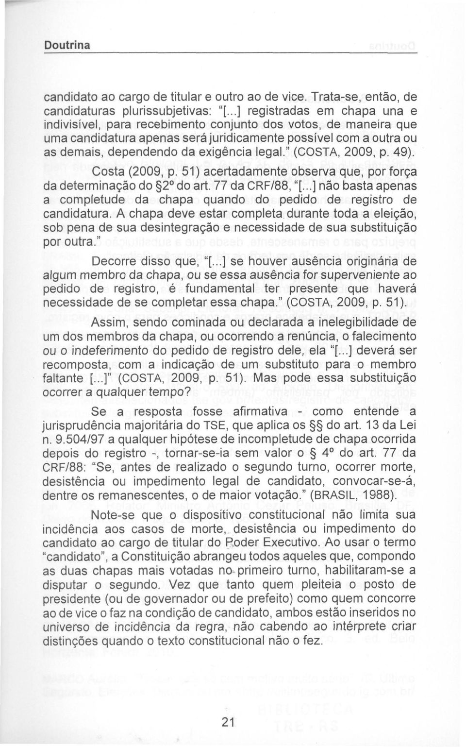 legal." (COSTA, 2009, p. 49). Costa (2009, p. 51) acertadamente observa que, por força da determinação do 52' do art. 77 da CRFl88, "[.