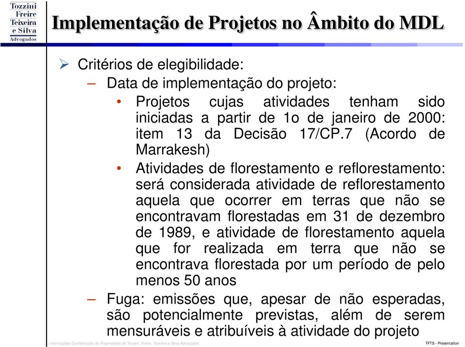 7 (Acordo de Marrakesh) Atividades de florestamento e reflorestamento: será considerada atividade de reflorestamento aquela que ocorrer em terras que não se encontravam