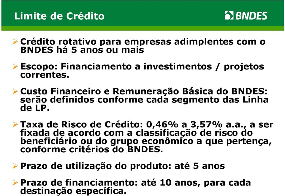 Taxa de Risco de Crédito: 0,46% a 3,57% a.a., a ser fixada de acordo com a classificação de risco do beneficiário ou do grupo econômico