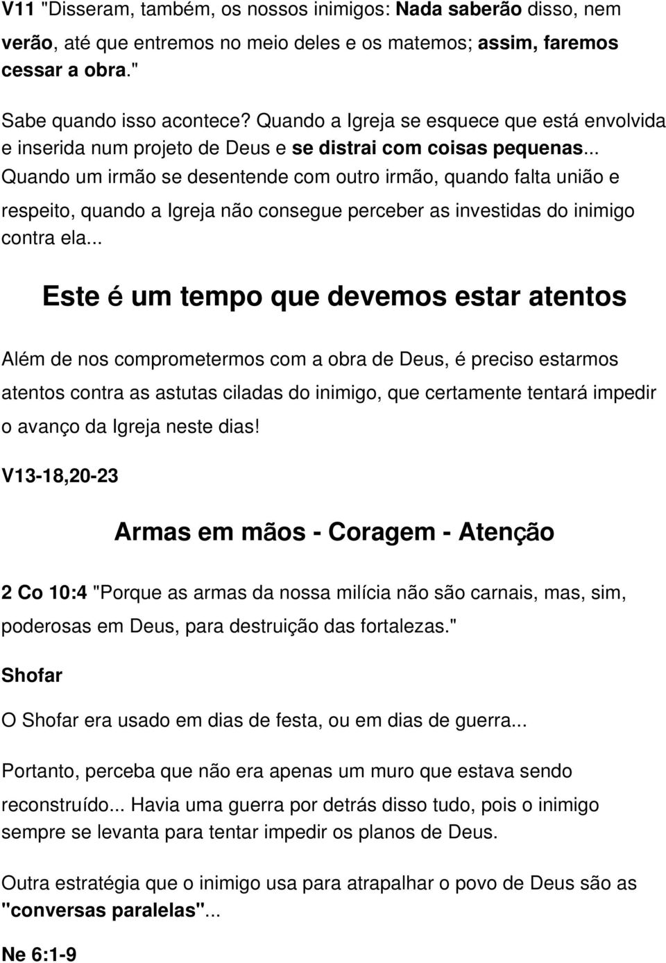 .. Quando um irmão se desentende com outro irmão, quando falta união e respeito, quando a Igreja não consegue perceber as investidas do inimigo contra ela.