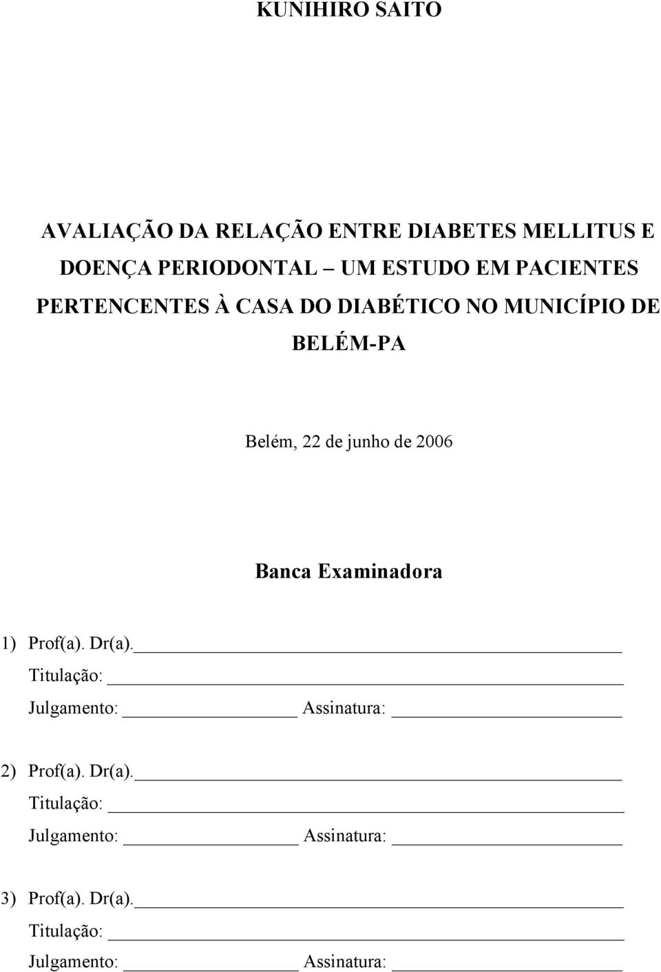 de 2006 Banca Examinadora 1) Prof(a). Dr(a). Titulação: Julgamento: Assinatura: 2) Prof(a).