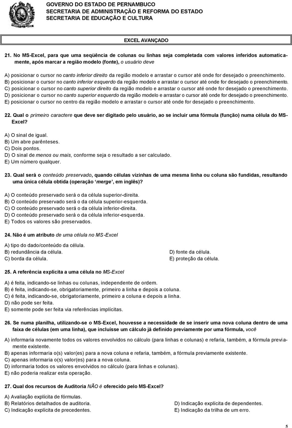 inferior direito da região modelo e arrastar o cursor até onde for desejado o preenchimento.