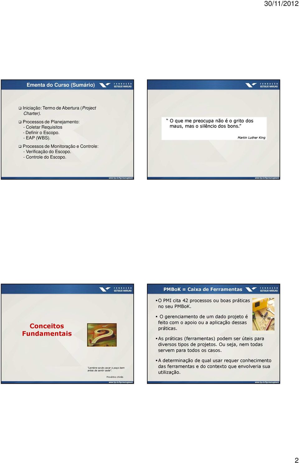 Martin Luther King PMBoK = Caixa de Ferramentas O PMI cita 42 processos ou boas práticas no seu PMBoK.