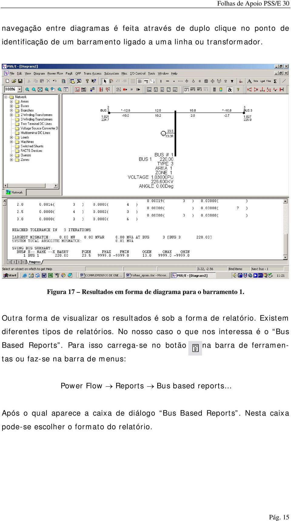 Existem na barra de ferramen- diferentes tipos de relatórios. No nosso caso o que Based Reports.