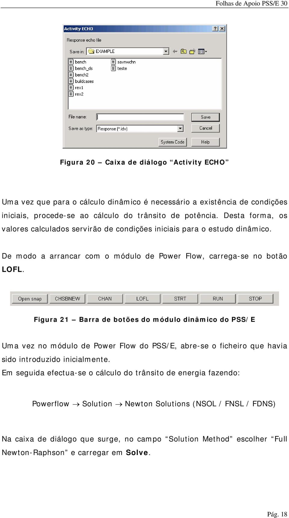 Figura 21 Barra de botões do módulo dinâmico do PSS/E Uma vez no módulo de Power Flow do PSS/E, abre-se o ficheiro que havia sido introduzido inicialmente.