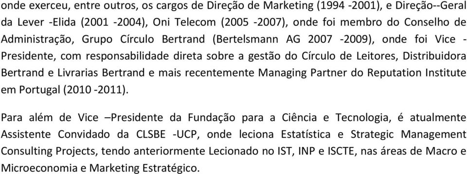 mais recentemente Managing Partner do Reputation Institute em Portugal (2010-2011).