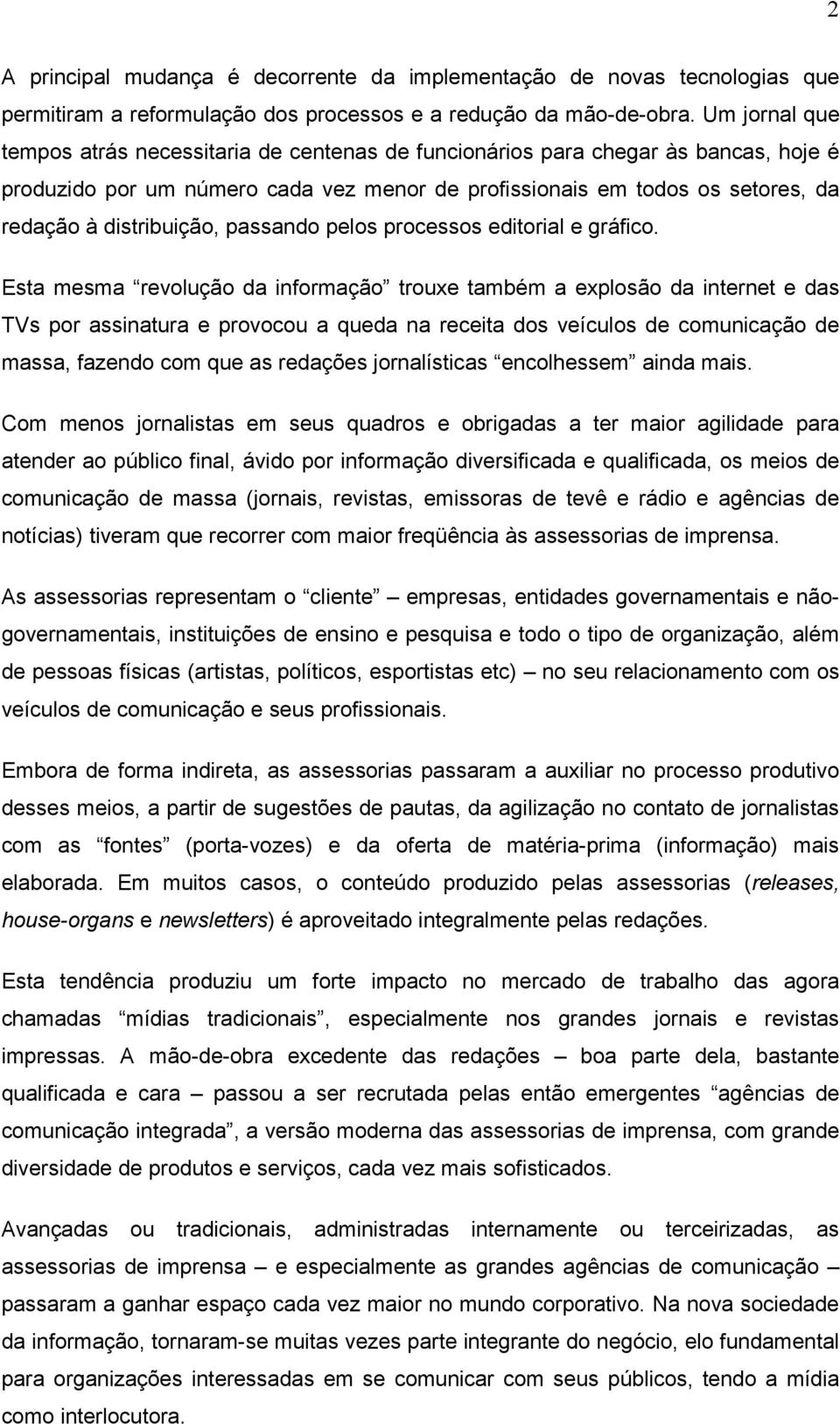 distribuição, passando pelos processos editorial e gráfico.