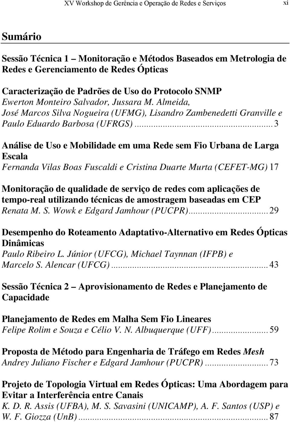 .. 3 Análise de Uso e Mobilidade em uma Rede sem Fio Urbana de Larga Escala Fernanda Vilas Boas Fuscaldi e Cristina Duarte Murta (CEFET-MG) 17 Monitoração de qualidade de serviço de redes com