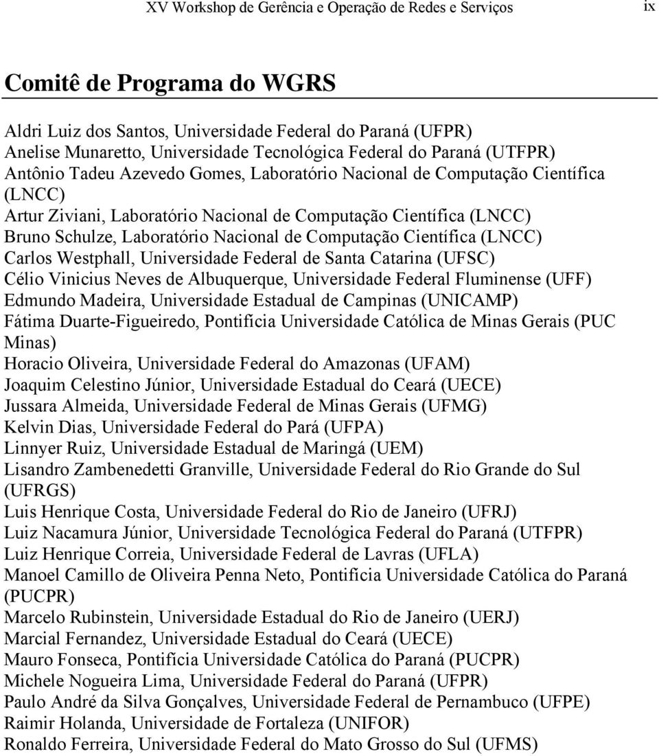 Nacional de Computação Científica (LNCC) Carlos Westphall, Universidade Federal de Santa Catarina (UFSC) Célio Vinicius Neves de Albuquerque, Universidade Federal Fluminense (UFF) Edmundo Madeira,