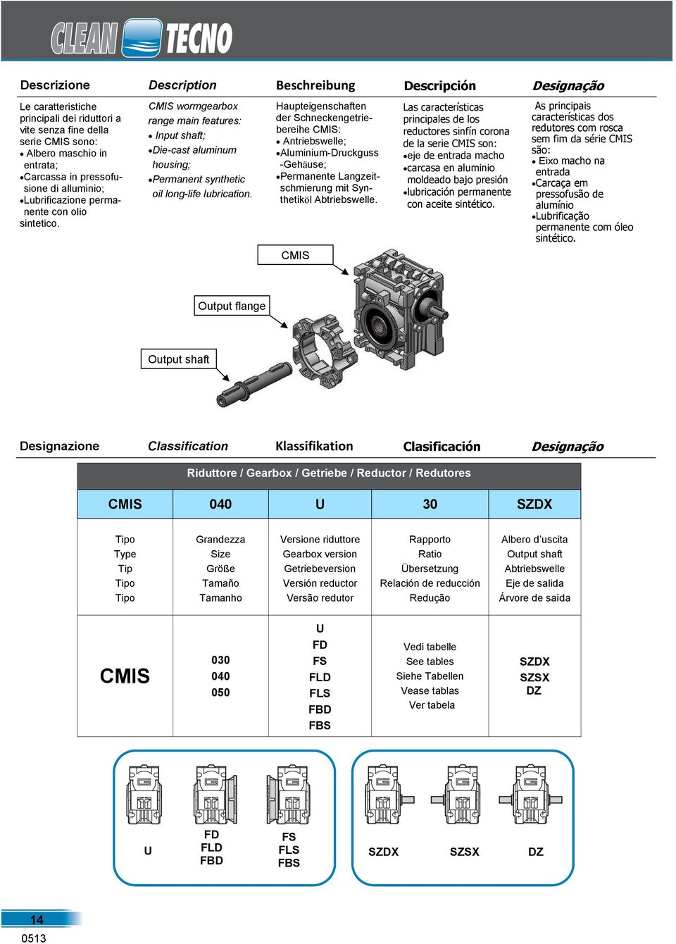 Haupteigenschaften der Schneckengetriebereihe CMIS: Antriebswelle; Aluminium-Druckguss -Gehäuse; Permanente Langzeitschmierung mit Synthetiköl Abtriebswelle.