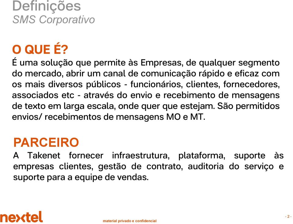 públicos - funcionários, clientes, fornecedores, associados etc - através do envio e recebimento de mensagens de texto em larga escala,