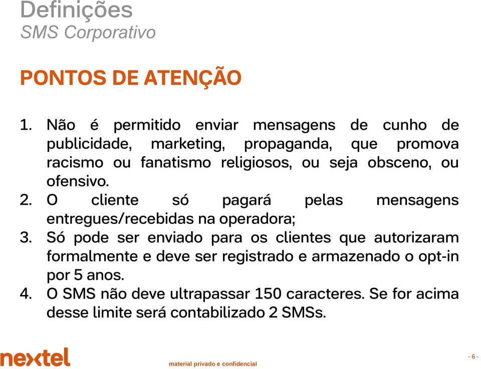 ou seja obsceno, ou ofensivo. 2. O cliente só pagará pelas mensagens entregues/recebidas na operadora; 3.