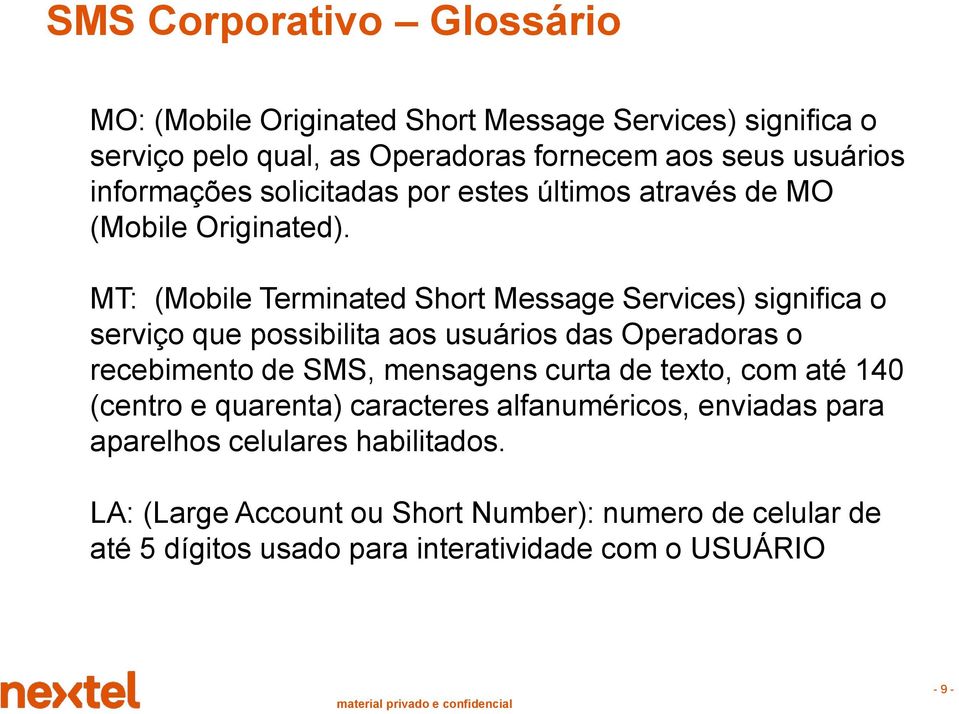 MT: (Mobile Terminated Short Message Services) significa o serviço que possibilita aos usuários das Operadoras o recebimento de SMS, mensagens curta