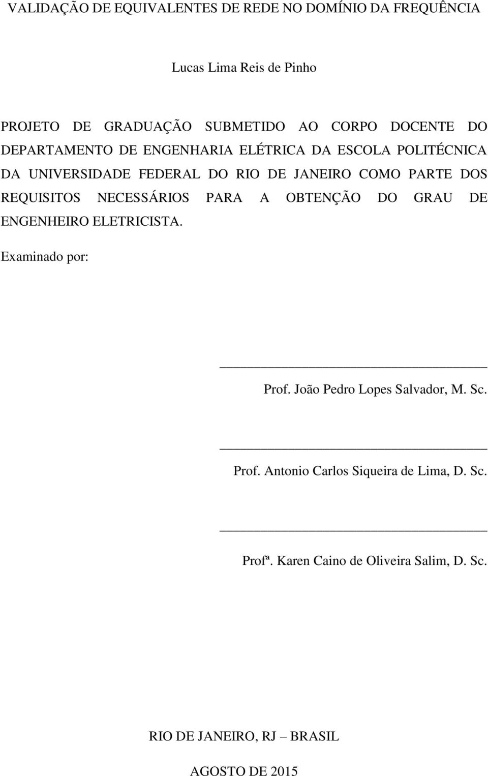 REQUISITOS NECESSÁRIOS PARA A OBTENÇÃO DO GRAU DE ENGENHEIRO ELETRICISTA. Examinado por: Prof. João Pedro Lopes Salvador, M. Sc.
