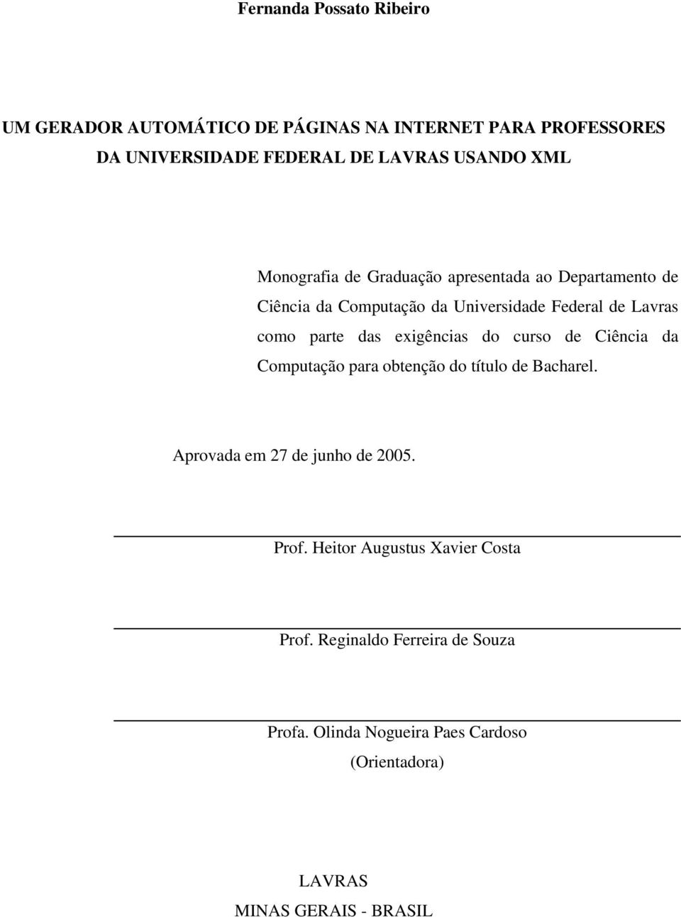 exigências do curso de Ciência da Computação para obtenção do título de Bacharel. Aprovada em 27 de junho de 2005. Prof.