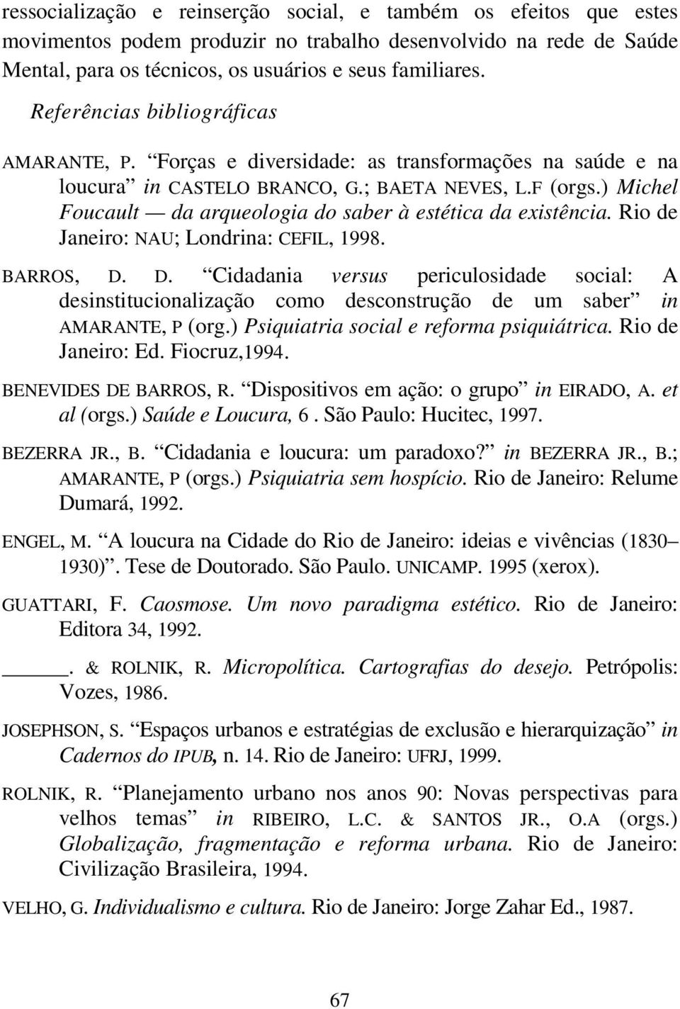 ) Michel Foucault da arqueologia do saber à estética da existência. Rio de Janeiro: NAU; Londrina: CEFIL, 1998. BARROS, D.