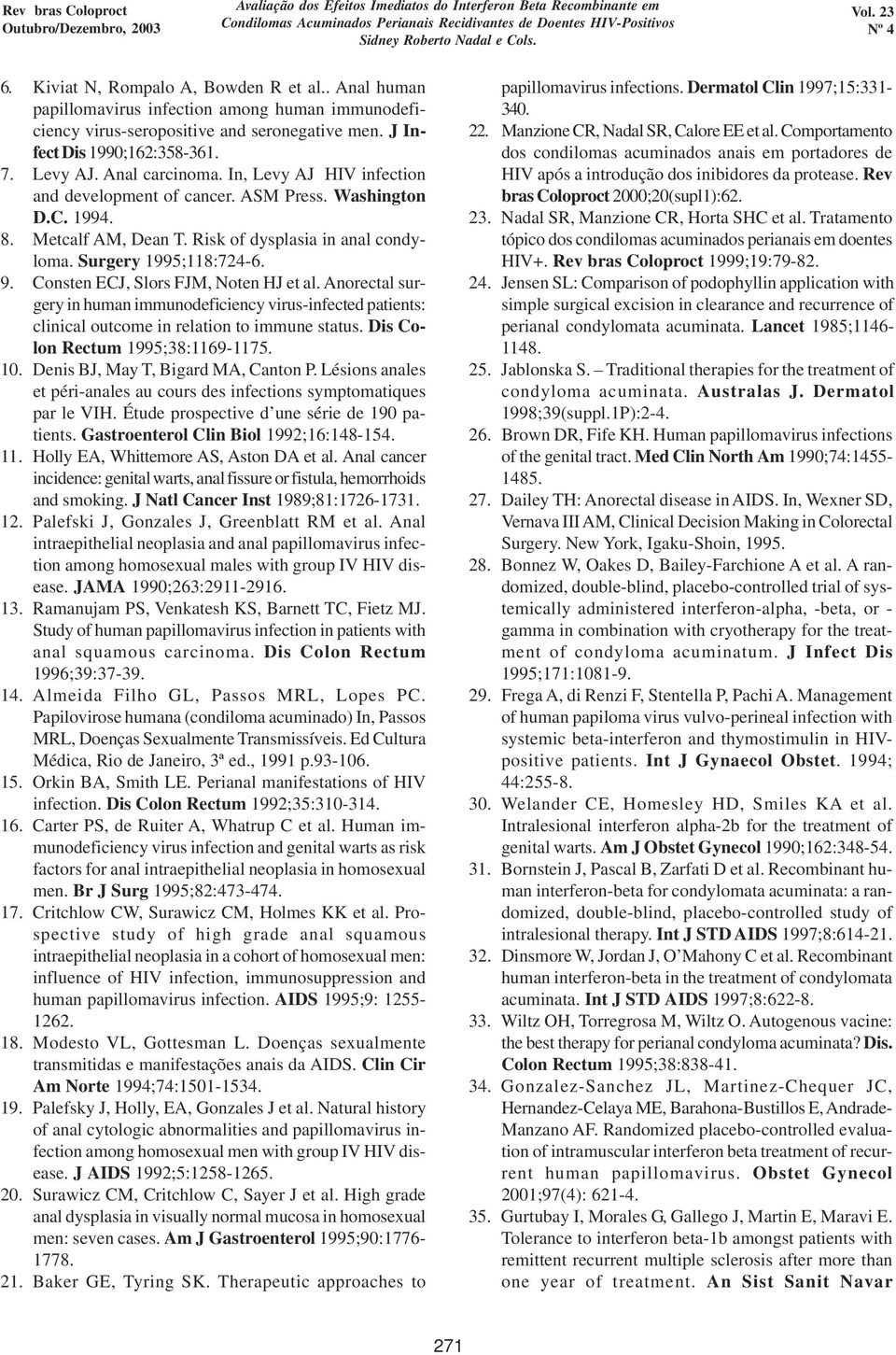 Consten ECJ, Slors FJM, Noten HJ et al. Anorectal surgery in human immunodeficiency virus-infected patients: clinical outcome in relation to immune status. Dis Colon Rectum 1995;38:1169-1175. 10.