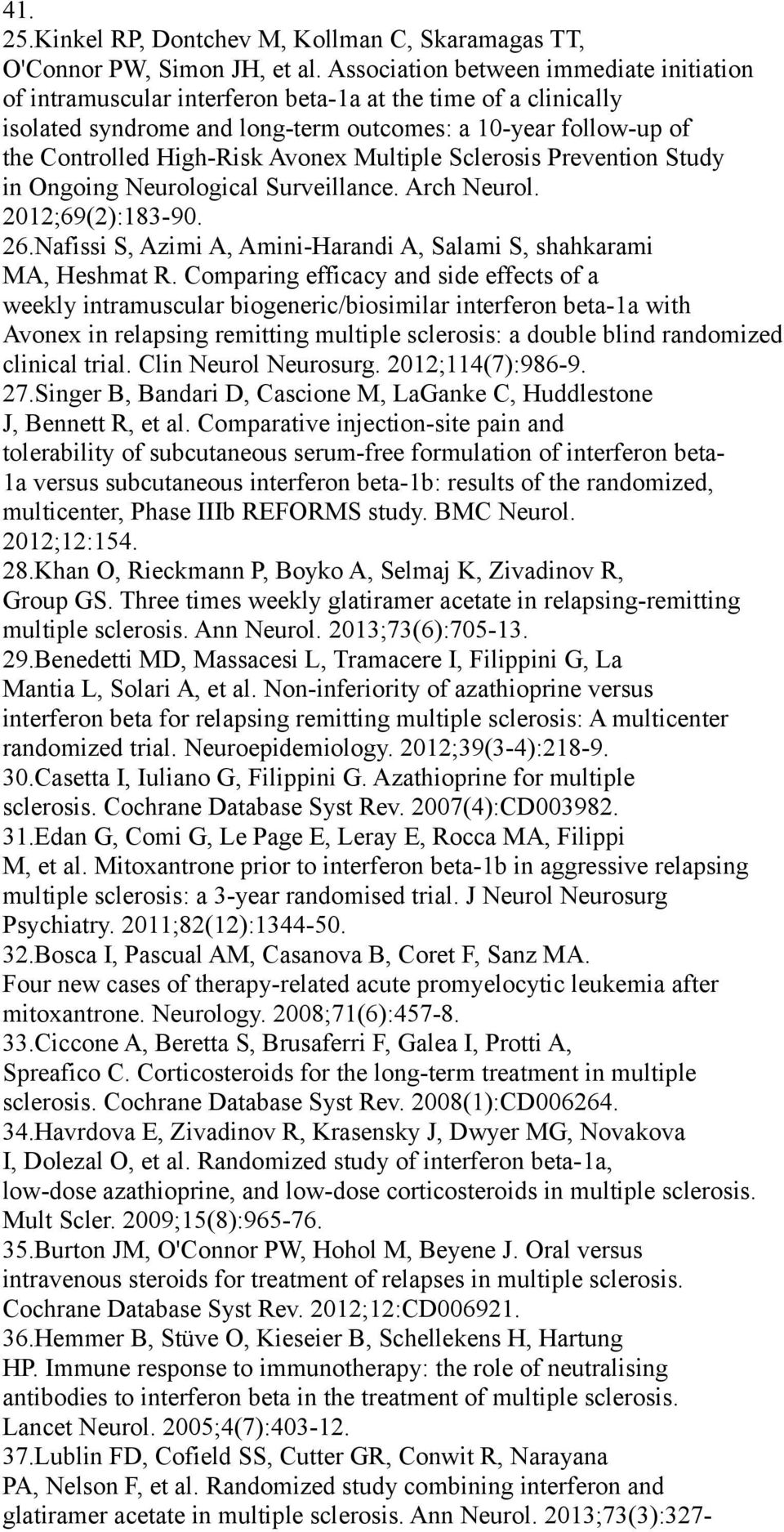 Avonex Multiple Sclerosis Prevention Study in Ongoing Neurological Surveillance. Arch Neurol. 2012;69(2):183-90. 26.Nafissi S, Azimi A, Amini-Harandi A, Salami S, shahkarami MA, Heshmat R.